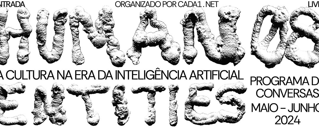 HUMAN ENTITIES 2024: A CULTURA NA ERA DA INTELIGÊNCIA ARTIFICIAL – PROGRAMA DE CONVERSAS