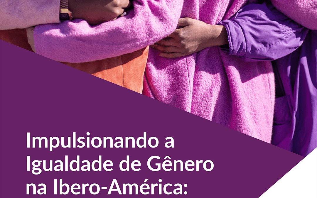 GUIA “IMPULSIONANDO A IGUALDADE DE GÉNERO NA IBERO-AMÉRICA” DOCUMENTA BOAS PRÁTICAS E CASOS DE SUCESSO
