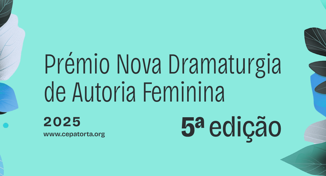 OPEN CALL 5.ª EDIÇÃO PRÉMIO NOVA DRAMATURGIA AUTORIA FEMININA > 1 DE JANEIRO A 31 DE MARÇO