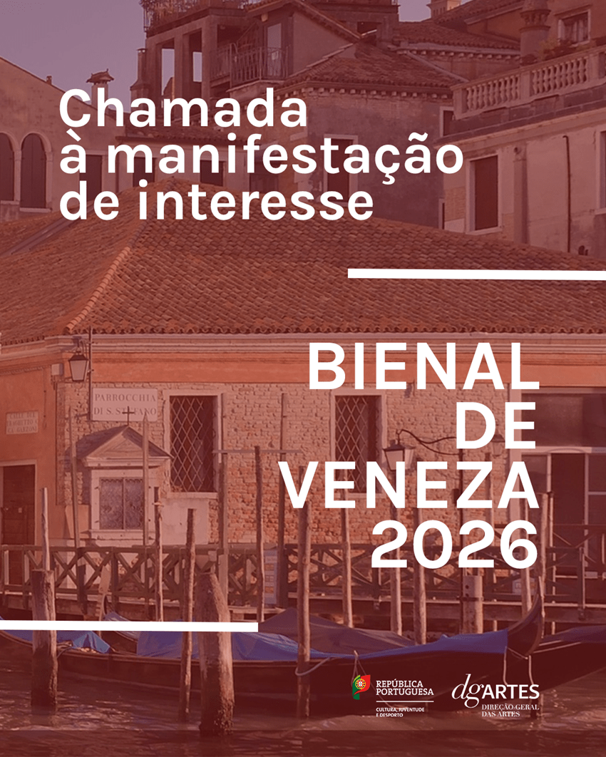 CHAMADA À MANIFESTAÇÃO DE INTERESSE PARA REPRESENTAR PORTUGAL NA BIENAL DE VENEZA 2026 | ATÉ 28 DE AGOSTO