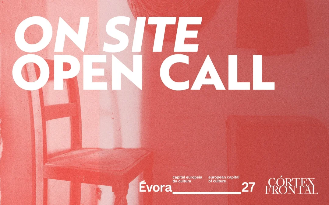 ON SITE | OPEN CALL CÓRTEX FRONTAL E ÉVORA_27 > ATÉ 31 DE JANEIRO