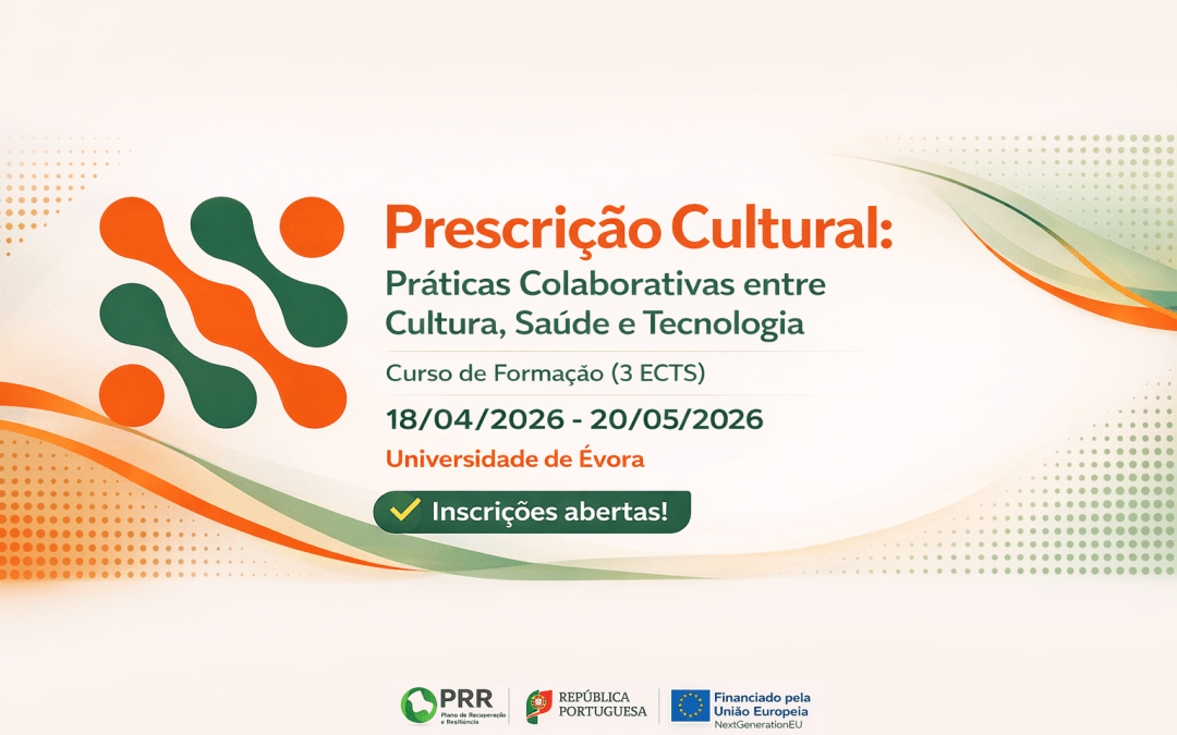 INSCRIÇÕES ABERTAS | MICROCREDENCIAL EM “PRESCRIÇÃO CULTURAL” NA UNIVERSIDADE DE ÉVORA > ABRIL E MAIO