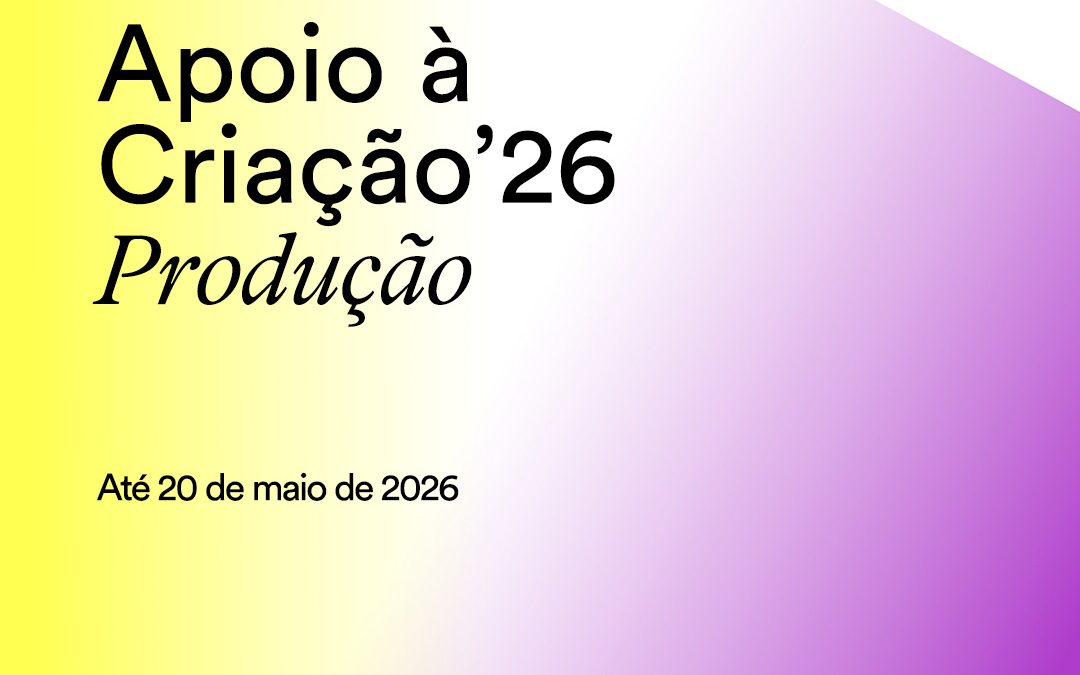 APOIO À CRIAÇÃO’26 | FUNDAÇÃO “LA CAIXA > APRESENTAÇÃO DE PROJETOS ATÉ 20 DE MAIO