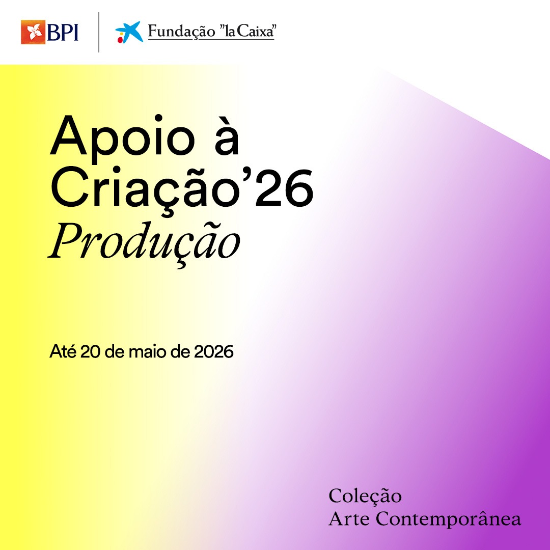 APOIO À CRIAÇÃO’26 | FUNDAÇÃO “LA CAIXA > APRESENTAÇÃO DE PROJETOS ATÉ 20 DE MAIO