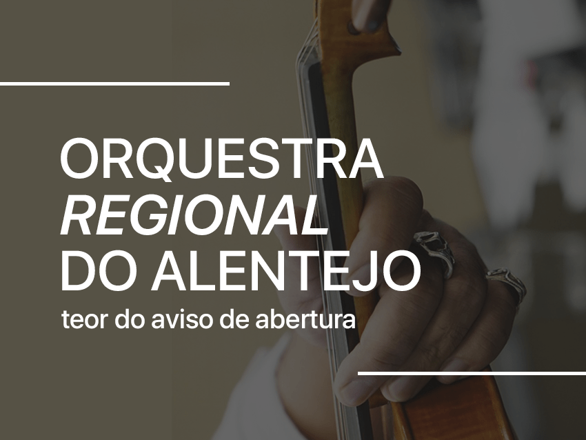 TEOR DO AVISO DE ABERTURA | ORQUESTRA REGIONAL DO ALENTEJO
