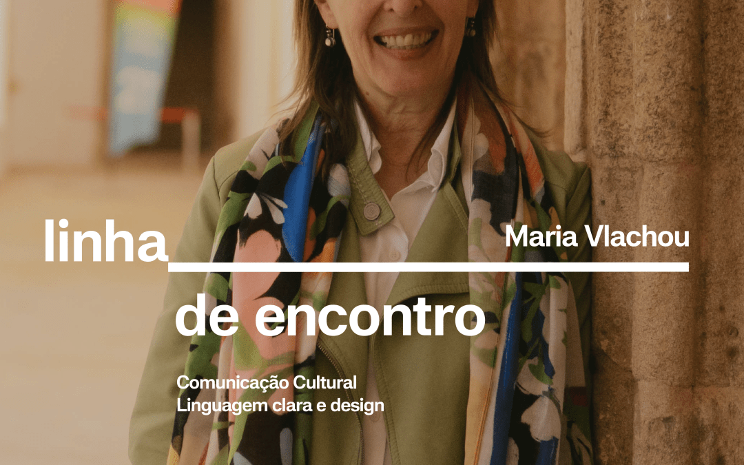 LINHA DE ENCONTRO | 4 DE JULHO | INSCRIÇÕES ABERTAS PARA SESSÃO SOBRE COMUNICAÇÃO CULTURAL, COM MARIA VLACHOU