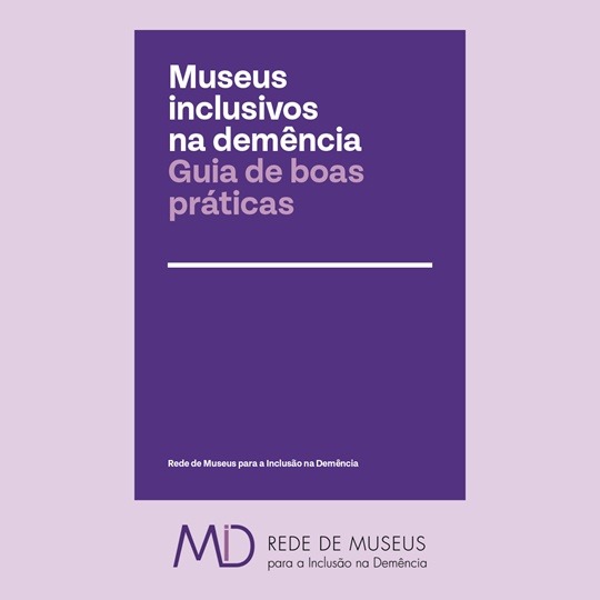 “MUSEUS INCLUSIVOS NA DEMÊNCIA. GUIA DE BOAS PRÁTICAS” | PUBLICAÇÃO DISPONÍVEL ONLINE