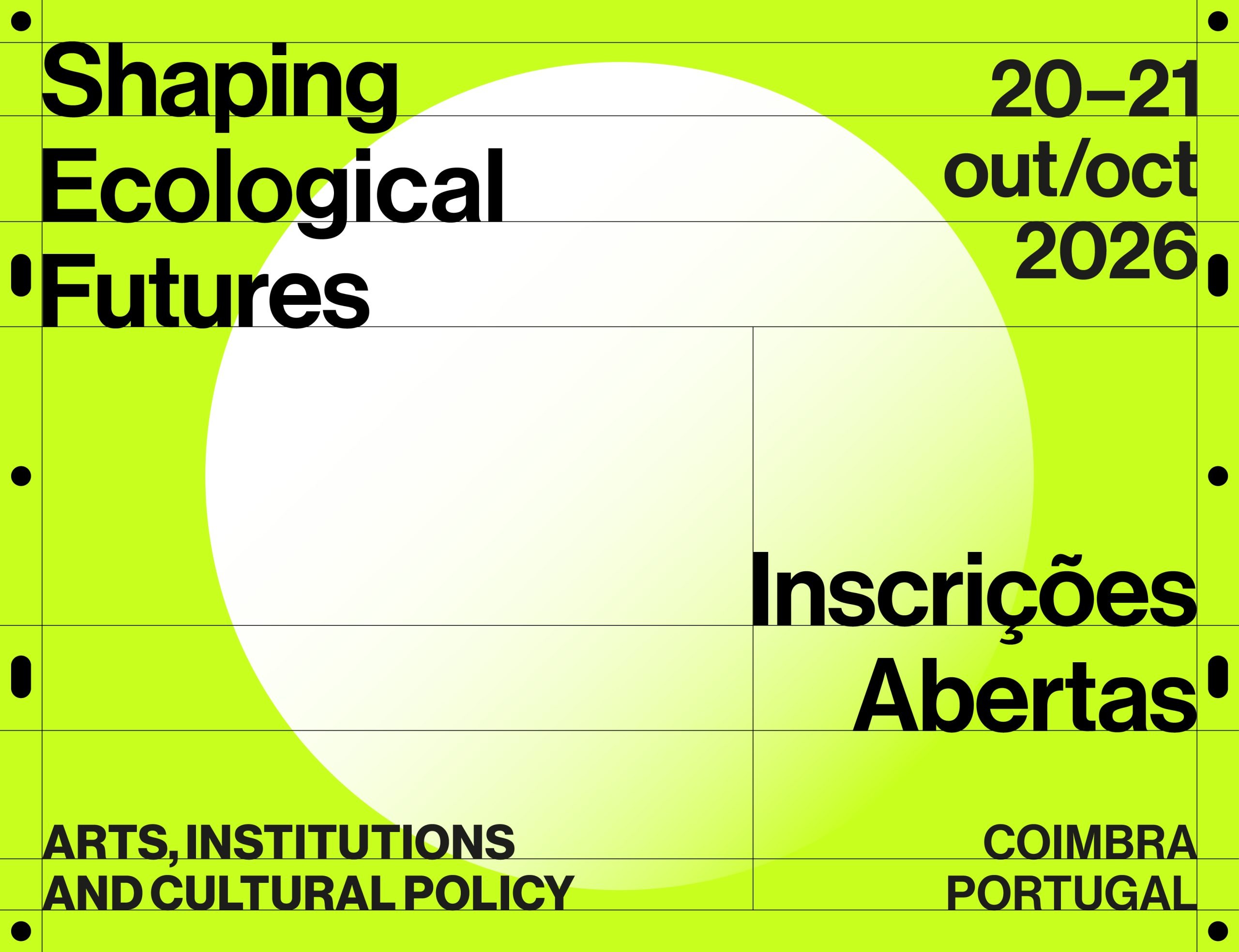 INSCRIÇÕES ABERTAS | CONFERÊNCIA INTERNACIONAL “SHAPING ECOLOGICAL FUTURES: ARTS INSTITUTIONS AND CULTURAL POLICY” > COIMBRA, OUTUBRO 2026