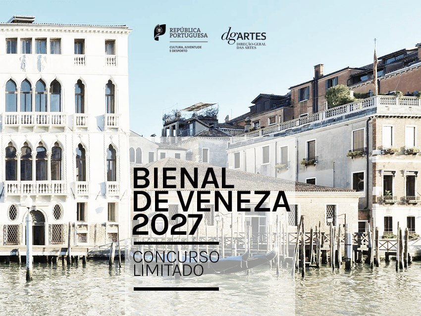 CONCURSO PARA REPRESENTAÇÃO PORTUGUESA NA BIENAL DE ARQUITETURA DE VENEZA 2027 > ATÉ 6 DE OUTUBRO
