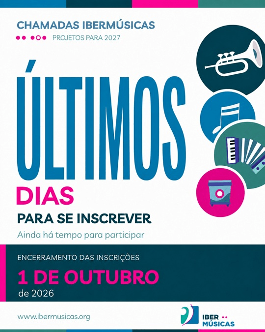ÚLTIMOS DIAS PARA CANDIDATURAS ÀS 15 LINHAS DE APOIO IBERMÚSICAS 2027 >ATÉ 1 DE OUTUBRO